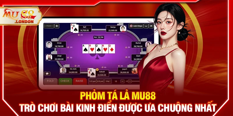 Phỏm tá lả MU88 - Trò chơi bài kinh điển được ưa chuộng nhất