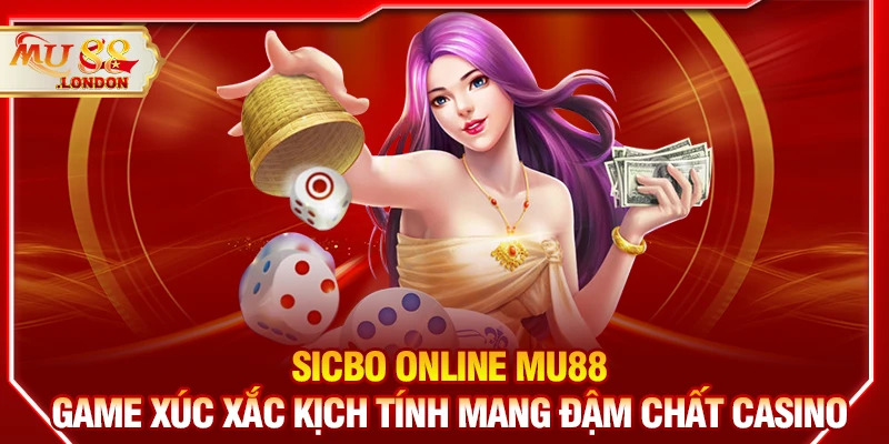 Sicbo online MU88 - Game xúc xắc kịch tính mang đậm chất casino