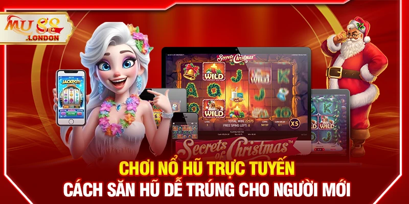 Chơi nổ hũ trực tuyến - Cách săn hũ dễ trúng cho người mới
