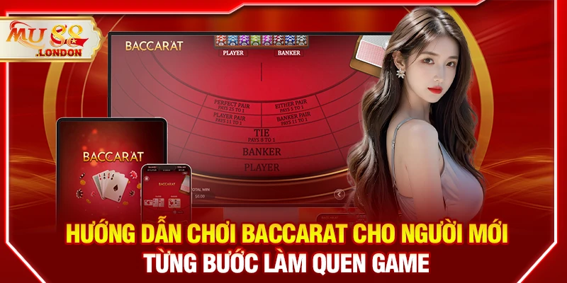 Hướng dẫn chơi Baccarat cho người mới – Từng bước làm quen game