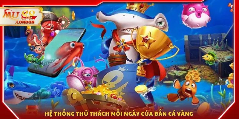 Hệ thống thử thách mỗi ngày của Bắn cá vàng
