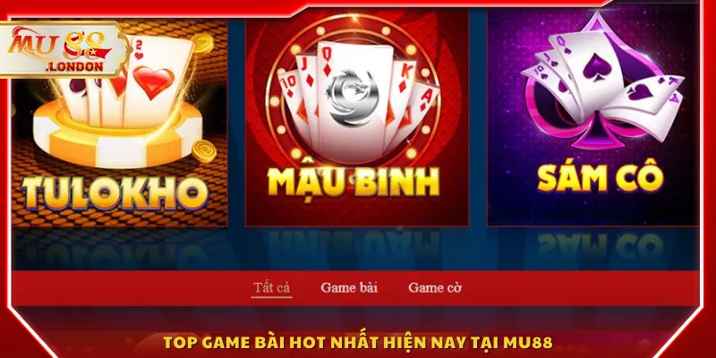 Top game bài hot nhất hiện nay tại MU88
