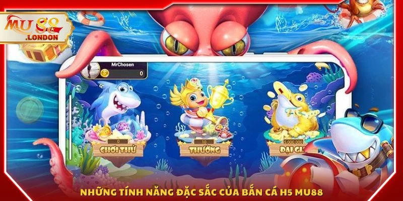 Những tính năng đặc sắc của bắn cá H5 MU88