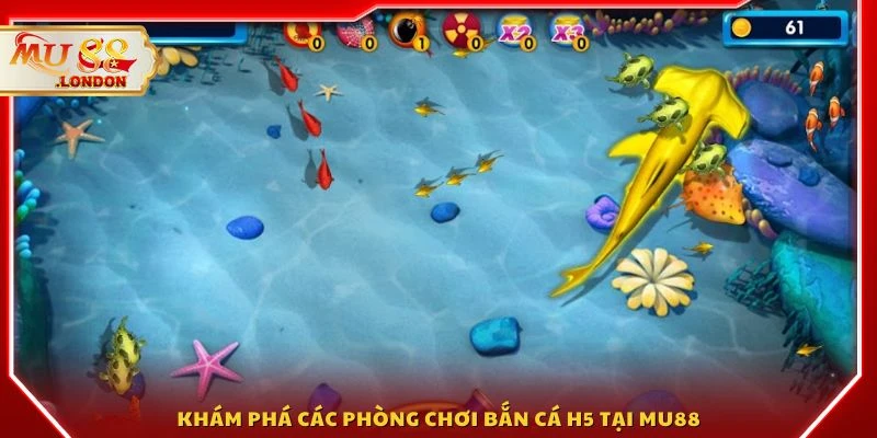 Khám phá các phòng chơi bắn cá H5 tại MU88