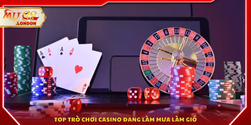 Top trò chơi casino đang làm mưa làm gió