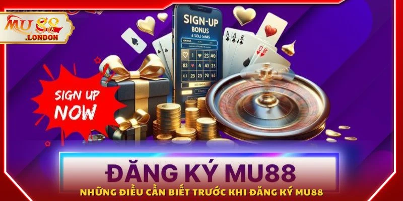 Những điều cần biết trước khi đăng ký MU88