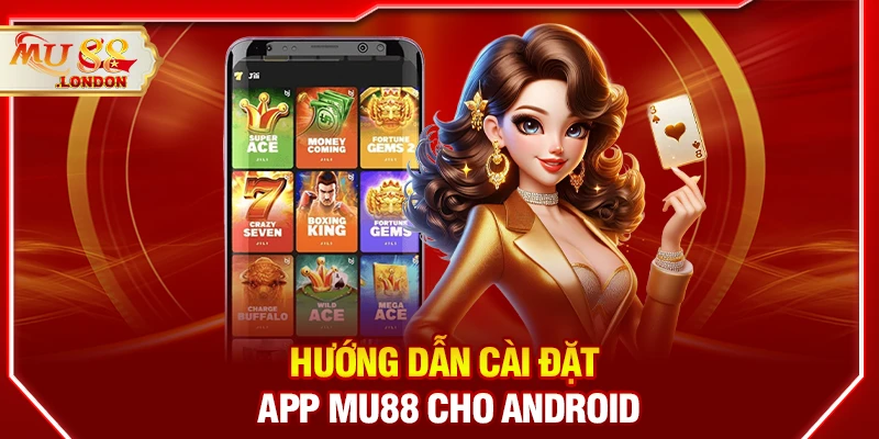 Hướng dẫn cài đặt app MU 88 cho Android