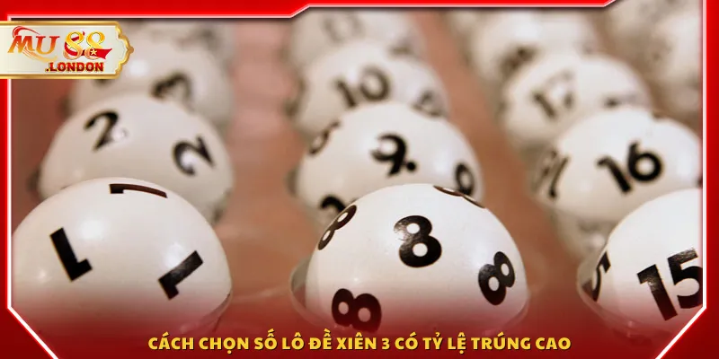 Cách chọn số lô đề xiên 3 có tỷ lệ trúng cao