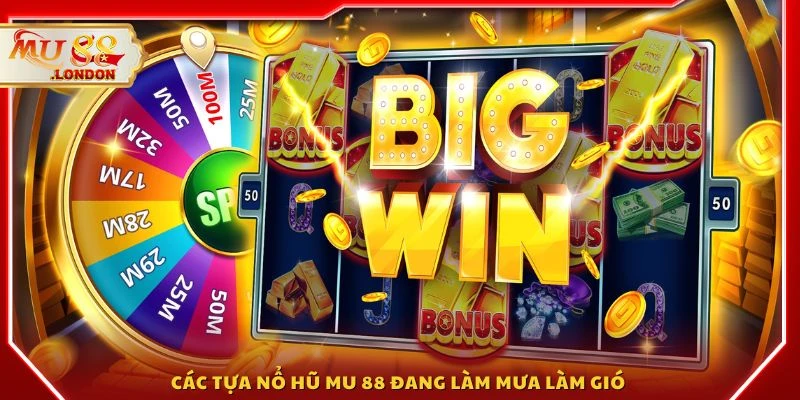 Các tựa nổ hũ MU 88 đang làm mưa làm gió 