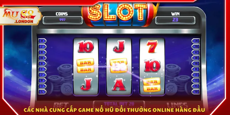 Các nhà cung cấp game nổ hũ đổi thưởng online hàng đầu 