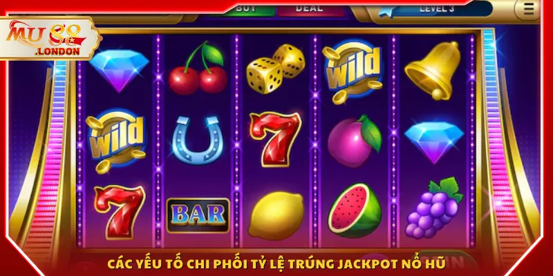 Các yếu tố chi phối tỷ lệ trúng Jackpot Nổ Hũ