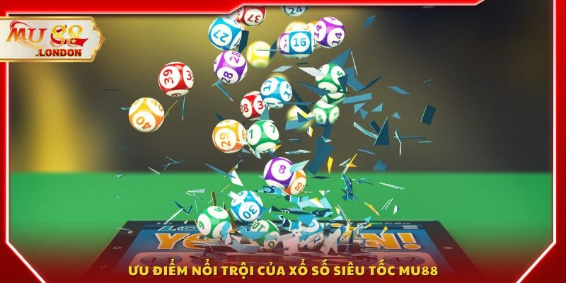Ưu điểm nổi trội của xổ số siêu tốc MU88